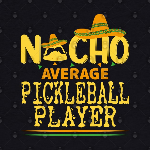 Nacho Average Pickleball Player Mexican Sport Cinco De Mayo by WildFoxFarmCo